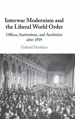 Interwar Modernism and the Liberal World Order - Hankins, Gabriel
