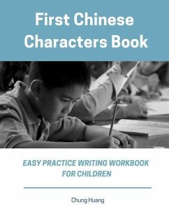 First Chinese Characters Book Easy Practice Writing Workbook for Children: Learn to Write Simplified Mandarin Character for Kids, Beginner. Fun Exerci - Huang, Chung