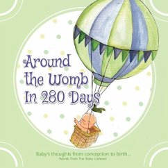 Around the Womb in 280 Days: Congratulations you are pregnant! What is your unborn baby thinking, saying and feeling? A baby's perspective from con - Jones, Trudie