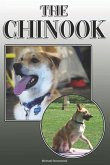 The Chinook: A Complete and Comprehensive Owners Guide To: Buying, Owning, Health, Grooming, Training, Obedience, Understanding and