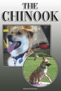 The Chinook: A Complete and Comprehensive Owners Guide To: Buying, Owning, Health, Grooming, Training, Obedience, Understanding and - Stonewood, Michael