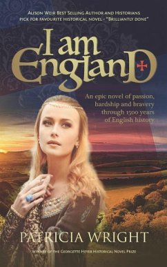 I Am England: An epic novel of passion, hardship and bravery through 1500 years of English history - Wright, Patricia