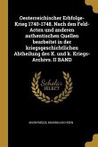 Oesterreichischer Erbfolge-Krieg 1740-1748. Nach Den Feld-Acten Und Anderen Authentischen Quellen Bearbeitet in Der Kriegsgeschichtlichen Abtheilung D