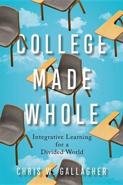 College Made Whole: Integrative Learning for a Divided World - Gallagher, Chris W.