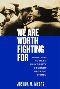 We Are Worth Fighting for: A History of the Howard University Student Protest of 1989 - Myers, Joshua M.