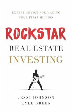 Rockstar Real Estate Investing: Expert Advice for Making Your First Million - Green, Kyle; Johnson, Jessi