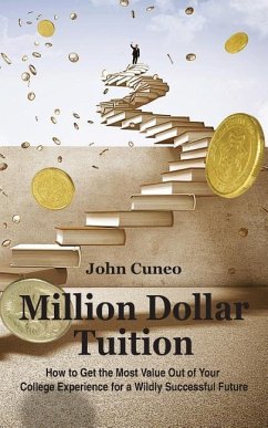 Million Dollar Tuition: How to get the most value out of your college experience for a wildly successful future - Cuneo, John