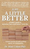 Just A Little Better: A Leader's Guide To Becoming "Just A Little Better" Every Day