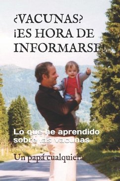 ¿vacunas? ¡es Hora de Informarse!: Lo que he aprendido sobre las vacunas - Cualquiera, Un Papa