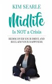 Midlife Is Not a Crisis: Rediscover Your Drive and Reclaim Your Happiness