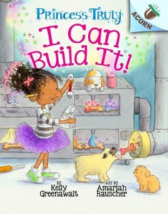I Can Build It!: An Acorn Book (Princess Truly #3) - Greenawalt, Kelly