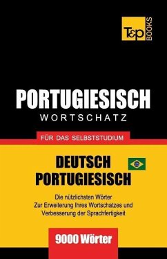 Portugiesisch - Wortschatz - Für Das Selbststudium - Deutsch-Portugiesisch - 9000 Wörter: Brasilianisch Portugiesisch - Taranov, Andrey