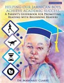 Helping Our Jamaican Boys Achieve Academic Success: A Parent's Guidebook for Promoting Reading With Beginning Readers