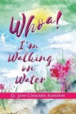 Whoa! I'm Walking On Water: Rising From A Life Shattered