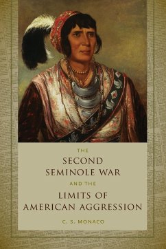 Second Seminole War and the Limits of American Aggression - Monaco, C. S. (Courtesy Professor of History, University of Florida)