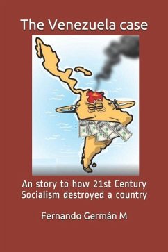 The Venezuela case: An story to how 21st Century Socialism destroyed a country. - German M., Fernando