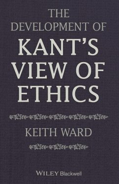 The Development of Kant's View of Ethics - Ward, Keith