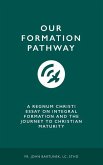 Our Formation Pathway: A Regnum Christi Essay on Integral Formation and the Journey to Christian Maturity