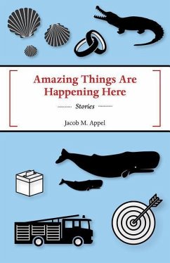 Amazing Things Are Happening Here - Appel, Jacob M.