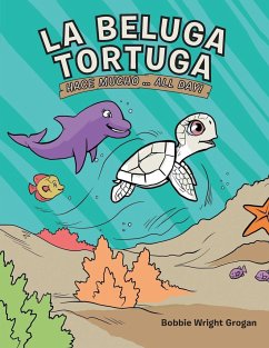 La Beluga Tortuga - Grogan, Bobbie Wright