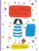 May the Thoughts Be with You Truth Journal: Ideas and Wisdom to Inspire Your Days