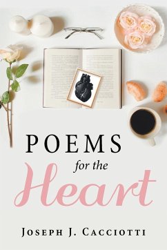 Poems for the Heart - Cacciotti, Joseph J.