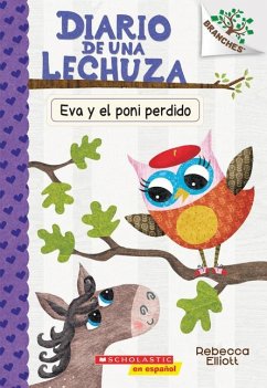 Diario de Una Lechuza #8: Eva Y El Poni Perdido (Eva and the Lost Pony) - Elliott, Rebecca
