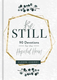 Be Still - 90 Devotions for the Hopeful Heart - Cherry, Cleere