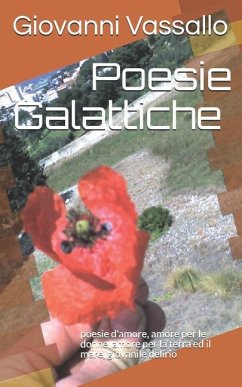 Poesie Galattiche: Poesie d'Amore, Amore Per Le Donne, Amore Per La Terra Ed Il Mare, Giovanile Delirio - Vassallo, Giovanni