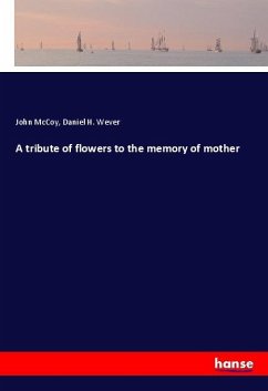 A tribute of flowers to the memory of mother - McCoy, John;Wever, Daniel H.