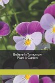 Believe In Tomorrow Plant A Garden
