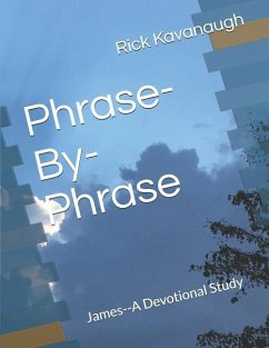 Phrase-By-Phrase: James--A Devotional Study - Kavanaugh, Rick
