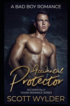 Accidental Protector: A Bad Boy Romance - Wylder, Scott