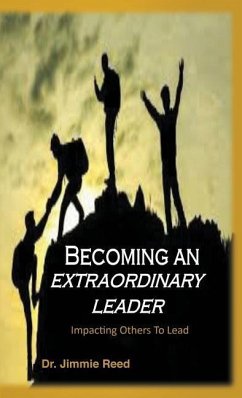 Becoming an Extraordinary Leader: Impacting Others To Lead - Reed, Jimmie