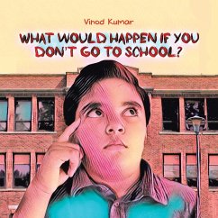 What Would Happen If You Don't Go to School? - Kumar, Vinod