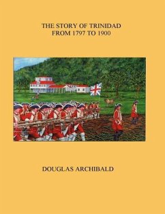 The Story of Trinidad 1797 to 1900 - Archibald, Douglas