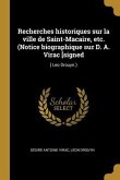 Recherches historiques sur la ville de Saint-Macaire, etc. (Notice biographique sur D. A. Virac [signed: ] Leo Drouyn.)