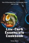Low-Carb Essentials Cookbook: Over 50 Everyday Low-Carb Recipes You'll Love to Cook