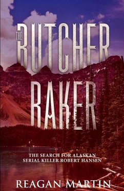 The Butcher Baker: The Search for Alaskan Serial Killer Robert Hansen - Martin, Reagan
