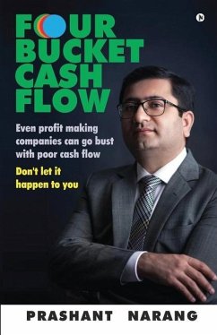 Four Bucket Cash Flow: Even profit making companies can go bust with poor cash flow, Don't let it happen to you - Prashant Narang