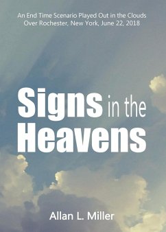Signs in the Heavens: An End Time Scenario Played Out in the Clouds - Miller, Allan