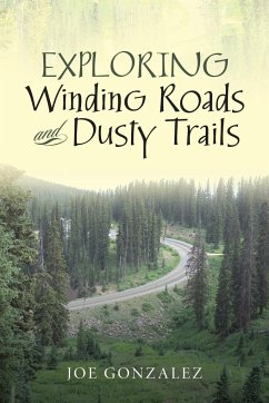 Exploring Winding Roads and Dusty Trails - Gonzalez, Joe