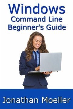 The Windows Command Line Beginner's Guide - Second Edition - Moeller, Jonathan