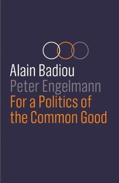 For a Politics of the Common Good - Badiou, Alain;Engelmann, Peter