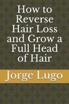 How to Reverse Hair Loss and Grow a Full Head of Hair - Lugo, Jorge