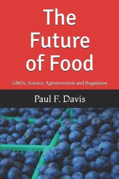 The Future of Food: Gmos, Bogus Science, Agroterrorism and Regulatory Reform - Davis, Paul F.