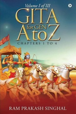 GITA for Gen A to Z: Volume I of III - Ram Prakash Singhal