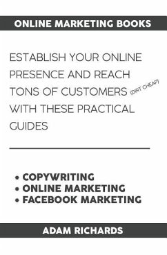 Online Marketing Books: Establish Your Online Presence and Reach Tons of Customers (Dirt Cheap) with These Practical Guides - Richards, Adam