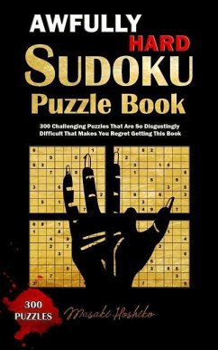 Awfully Hard Sudoku Puzzle Book: 300 Challenging Puzzles That Are So Disgustingly Difficult That Makes You Regret Getting This Book - Hoshiko, Masaki