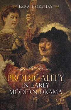 Prodigality in Early Modern Drama - Horbury, Ezra